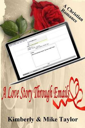 A Love Story Through Emails: A True Christian Romance de Kimberly Taylor