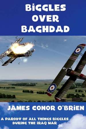 Biggles Over Baghdad de James Conor O'Brien