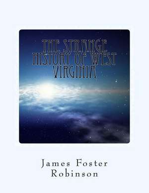 The Strange History of West Virginia de Robinson, James Foster