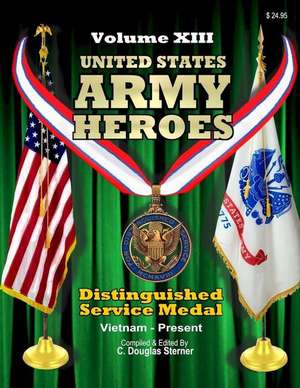 United States Army Heroes - Volume XIII de Sterner, C. Douglas