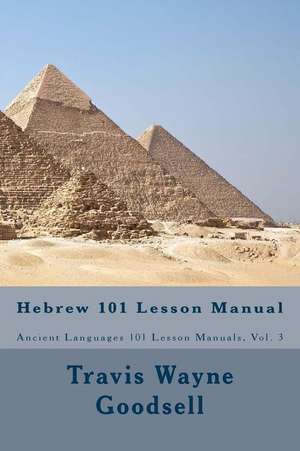 Hebrew 101 Lesson Manual de Travis Wayne Goodsell