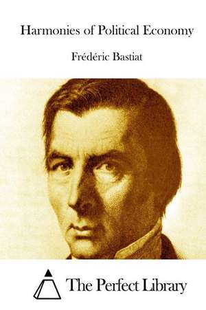 Harmonies of Political Economy de Frederic Bastiat