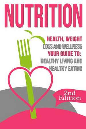 Nutrition: Healthy Living and Healthy Eating de Nicholas Bjorn