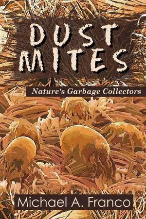 Dust Mites ? Nature?s Garbage Collectors de MR Michael a. Franco