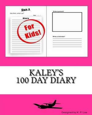 Kaley's 100 Day Diary: Not Just a Diary... de K. P. Lee