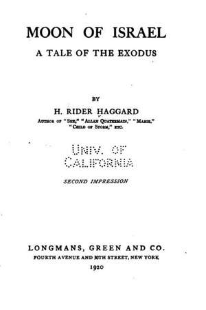 Moon of Israel, a Tale of the Exodus: The Theories, Feelings, Ideals and Observances of Those Who Pass the Bar and Enter Eternal Life Thereafter de H. Rider Haggard