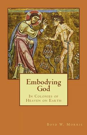 Embodying God de Boyd W. Morris