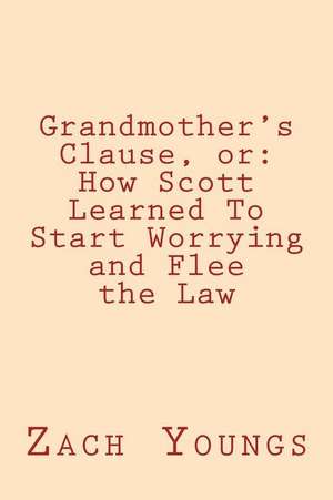 Grandmother's Clause, or: How Scott Learned to Start Worrying and Flee the Law de Zach Youngs