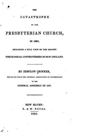 The Catastrophe of the Presbyterian Church, in 1837: Ameliorez Votre Puissance, La Vitesse, L'Agilite Et La Resistance Grace a de Zebulon Crocker