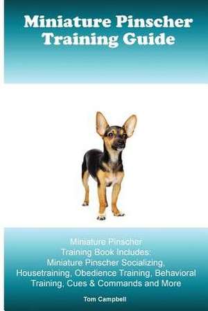 Miniature Pinscher Training Guide. Miniature Pinscher Training Book Includes de Tom Campbell