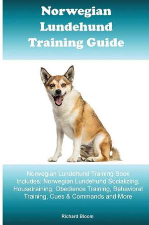 Norwegian Lundehund Training Guide. Norwegian Lundehund Training Book Includes de Richard Bloom