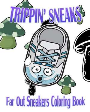 Trippin' Sneaks (Far Out Sneakers Coloring Book): Disappeared de Sneaky P