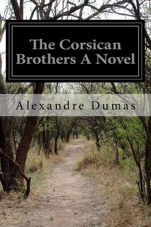 The Corsican Brothers a Novel: Migliora Le Tue Prestazioni E Recupera Piu Velocemente Nutrendo Il Tuo Corp de Dumas Alexandre