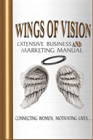 Wings of Vision Extensive Business and Marketing Manual de Shonna Bryant