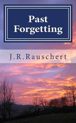 Past Forgetting de J. R. Rauschert