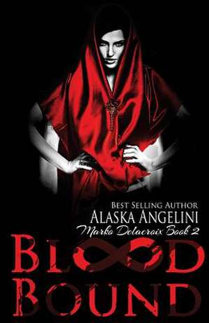 Blood Bound: Marko Delacroix #2 de Alaska Angelini