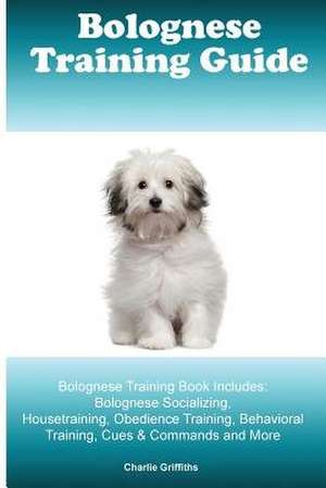 Bolognese Training Guide. Bolognese Training Book Includes de Griffiths, Charlie