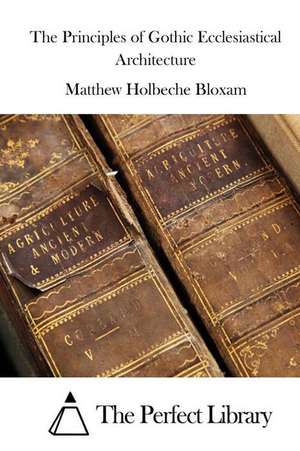 The Principles of Gothic Ecclesiastical Architecture: Volume 8, Second Epistle of Paul the Apostle to Timothy de Matthew Holbeche Bloxam