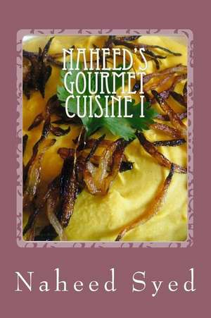 Naheed's Gourmet Cuisine I de Naheed Syed