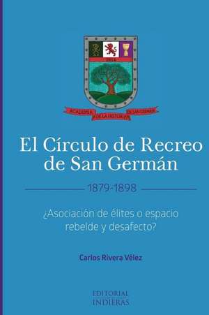 El Circulo de Recreo de San German (1879-1898) de Dr Carlos Rivera Velez