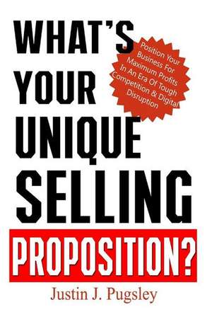 What's Your Unique Selling Proposition? de Justin J. Pugsley