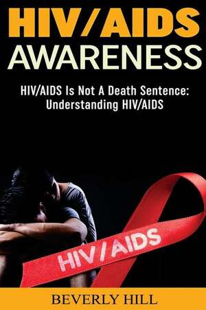 HIV/AIDS Awareness: HIV/AIDS Is Not a Death Sentence de Beverly Hill