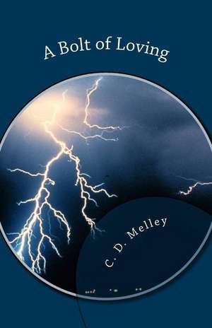 A Bolt of Loving de C. D. Melley