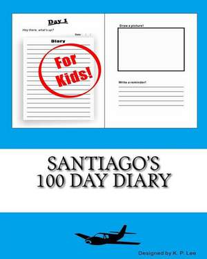 Santiago's 100 Day Diary: Anton's Story de K. P. Lee