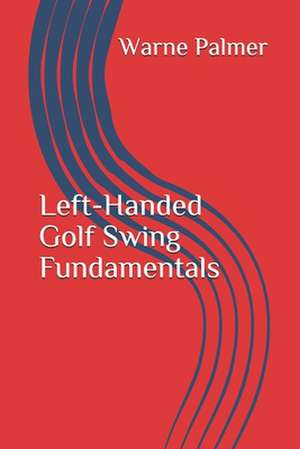 Left-Handed Golf Swing Fundamentals de Warne Palmer