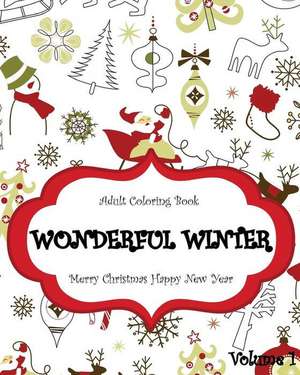 Wonderful Winter Merry Christmas and Happy New Year: Relaxation Meditation and Bles de Adult Coloring Book J. Kaiwell