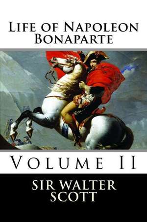 Life of Napoleon Bonaparte (Volume II): A Glance Into a Darkness de Sir Walter Scott