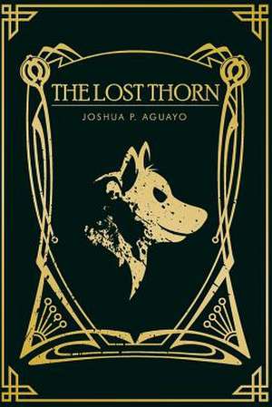 The Lost Thorn: Short Stories of Truth, Motivation & Growth de Joshua P. Aguayo