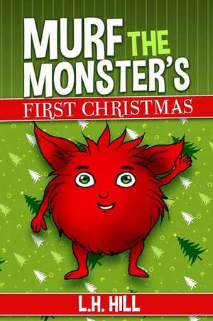 Murf the Monster's First Christmas de L. H. Hill