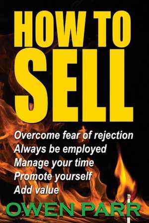 How to Sell Overcome Fear of Rejection de Owen Parr