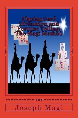 Playing Card Divination and Fortune Telling: The Magi Method de Joseph Magi