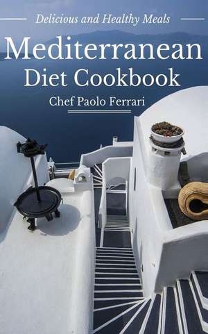 Mediterranean Diet Cookbook - Delicious and Healthy Mediterranean Meals: Mediterranean Diet for Beginners de Paolo Ferrari