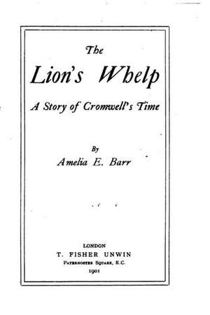 The Lion's Whelp, a Story of Cromwell's Time: 150 Lined / Ruled Pages, 8,5x11 Inch (21.59 X 27.94 CM) Laminated de Amelia E. Barr