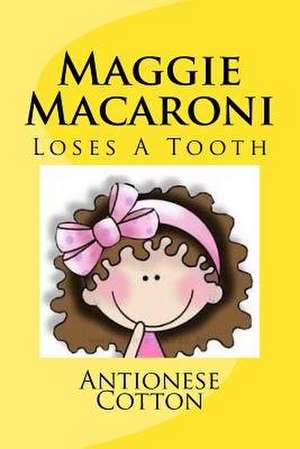 Maggie Macaroni Loses a Tooth de Antionese Cotton