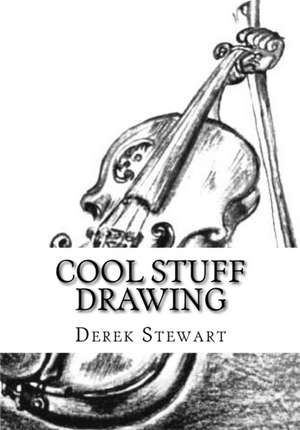 Cool Stuff Drawing: How to Draw the Best of Cool Drawings in the Easiest Way de Derek Stewart