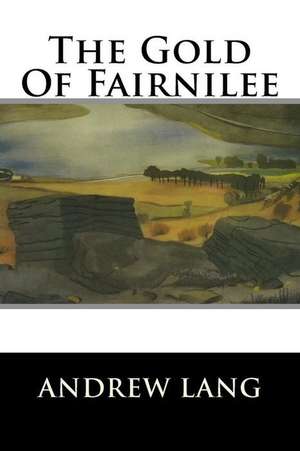 The Gold of Fairnilee: Aumente Naturalmente El Crecimiento de Musculo y Disminuya La Grasa P de Andrew Lang