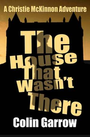 The House That Wasn't There de Colin Garrow