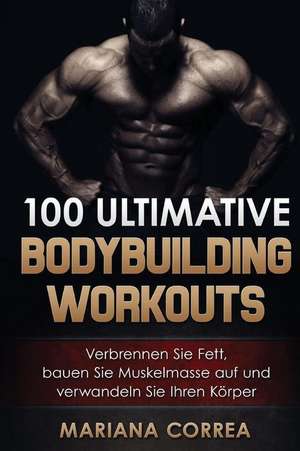 100 Ultimative Bodybuilding Workouts de Mariana Correa