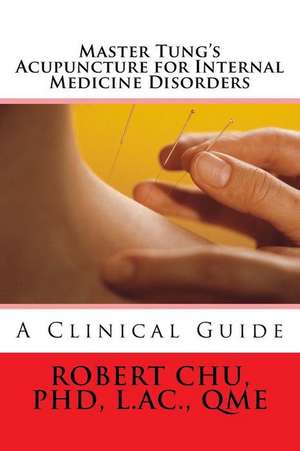 Master Tung's Acupuncture for Internal Medicine Disorders: To Kids of All Ages de L. Robert Chu Phd