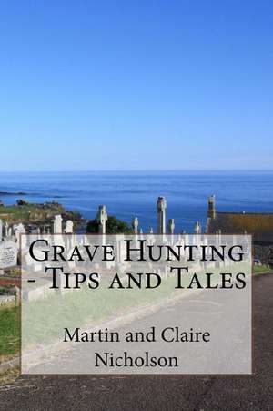 Grave Hunting - Tips and Tales de Nicholson, MR Martin P.