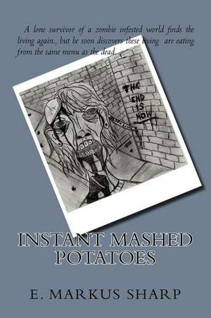 Instant Mashed Potatoes: Writing de E. Markus Sharp