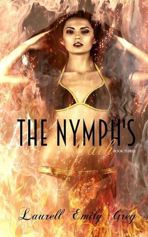 The Nymph's Oath Book Three de Laurell Emily Grey