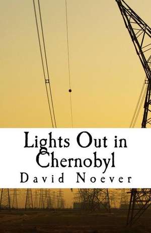 Lights Out in Chernobyl de David a. Noever