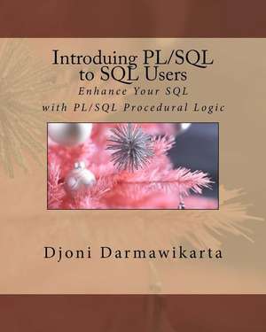 Introducing PL/SQL to SQL Users: Enhance Your SQL with PL/SQL Procedural Logic de Djoni Darmawikarta