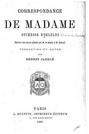 Correspondance de Madame Duchesse D'Orleans de Duchesse D'Orleans