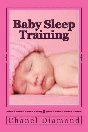 Baby Sleep Training: The Ultimate Sleep Training for Babies Guide de Chanel Diamond